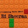 101 Amazing Facts About Ed Sheeran