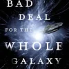 A Bad Deal for the Whole Galaxy