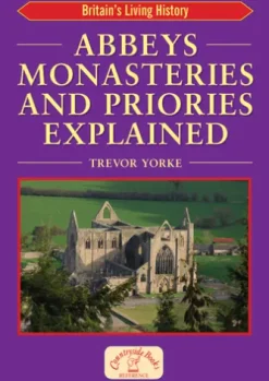 Abbeys Monasteries and Priories Explained