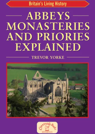 Abbeys Monasteries and Priories Explained