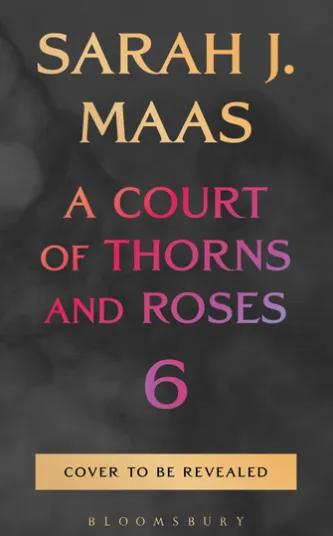 A Court of Thorns and Roses 6