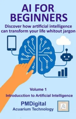 AI FOR BEGINNERS: Volume 1 – Introduction to Artificial Intelligence