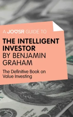 A Joosr Guide to... Intelligent Investor by Benjamin Graham: The Definitive Book on Value Investing - A Book of Practical Counsel