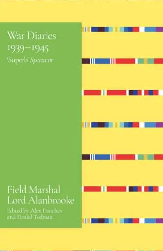Alanbrooke War Diaries 1939-1945