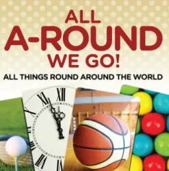 All A-Round We Go!: All Things Round Around the World