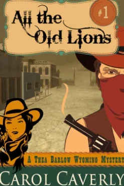 All the Old Lions (A Thea Barlow Wyoming Mystery, Book One)