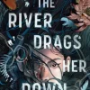 And the River Drags Her Down