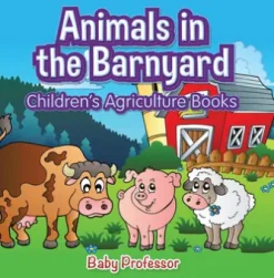 Animals in the Barnyard - Children's Agriculture Books