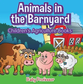 Animals in the Barnyard - Children's Agriculture Books