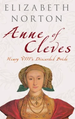Anne of Cleves: Henry VIII's Discarded Bride
