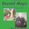 A Power Beyond Magic; The Extraodinary Life of Ernest Holmes.