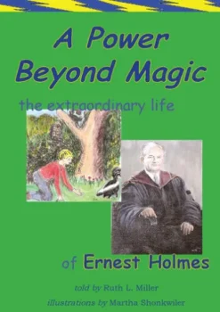 A Power Beyond Magic; The Extraodinary Life of Ernest Holmes.