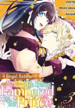 A Royal Rebound: Forget My Ex-Fiancé, I'm Being Pampered by the Prince! (Manga) Volume 3