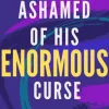Ashamed of His Enormous Curse