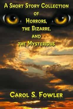 A Short Story Collection of Horrors, the Bizarre, and the Mysterious