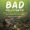 Bad Pollutants! Impact of Pollutants on Freshwater and Freshwater Ecosystems | Grade 6-8 Earth Science