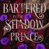 Bartered by the Shadow Prince