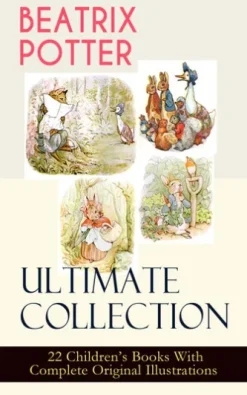 BEATRIX POTTER Ultimate Collection - 22 Children's Books With Complete Original Illustrations