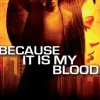 Because It Is My Blood