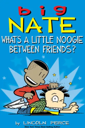 Big Nate: What's a Little Noogie Between Friends?