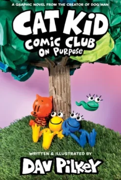 Cat Kid Comic Club: On Purpose: A Graphic Novel (Cat Kid Comic Club #3): From the Creator of Dog Man