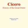 Cicero : History of the Great Orator