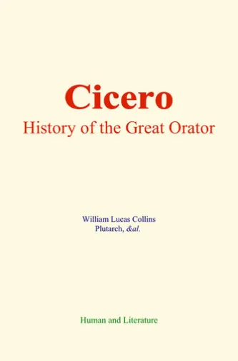 Cicero : History of the Great Orator
