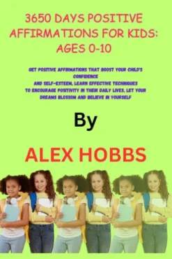 3650 Days Positive Affirmations for Kids: Ages 0-10
