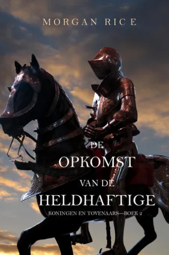 De Opkomst Van De Heldhaftige (Koningen En Tovenaars—Boek 2)