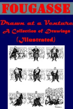 Drawn at a Venture, A Collection of Drawings (Illustrated)