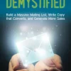Email Marketing Demystified: Build a Massive Mailing List, Write Copy that Converts and Generate More Sales