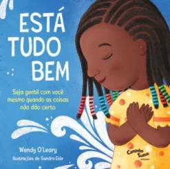 Está tudo bem – Seja gentil com você mesmo quando as coisas não dão certo