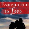 Evacuation to Love