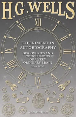Experiment in Autobiography - Discoveries and Conclusions of a Very Ordinary Brain (since 1866)