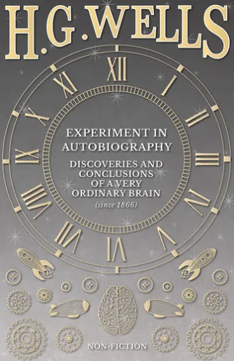 Experiment in Autobiography - Discoveries and Conclusions of a Very Ordinary Brain (since 1866)