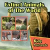 Extinct Animals of The World Kids Encyclopedia