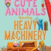 Extremely Cute Animals Operating Heavy Machinery