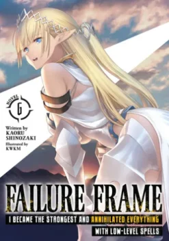 Failure Frame: I Became the Strongest and Annihilated Everything With Low-Level Spells (Light Novel) Vol. 6