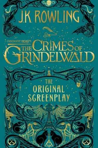 Fantastic Beasts: The Crimes of Grindelwald - The Original Screenplay