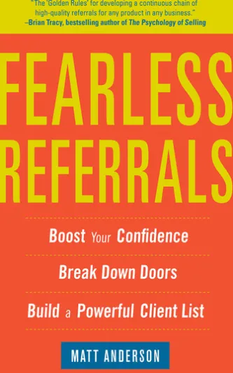 Fearless Referrals: Boost Your Confidence, Break Down Doors, and Build a Powerful Client List