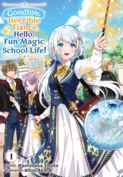Goodbye, Horrible Fiancé, Hello, Fun Magic School Life! Vol.1
