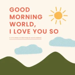 Good Morning, World—I Love You So