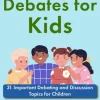 Great Debates for Kids: 31 Important Debating and Discussion Topics for Children