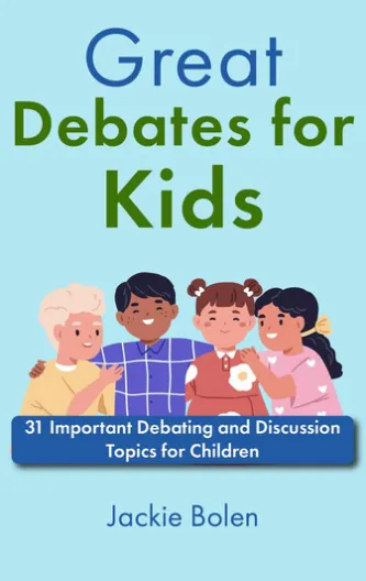 Great Debates for Kids: 31 Important Debating and Discussion Topics for Children