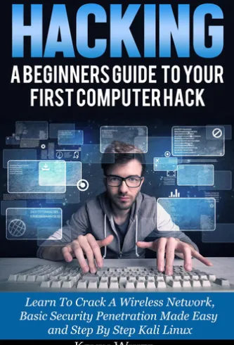 Hacking: A Beginners Guide To Your First Computer Hack; Learn To Crack A Wireless Network, Basic Security Penetration Made Easy and Step By Step Kali Linux