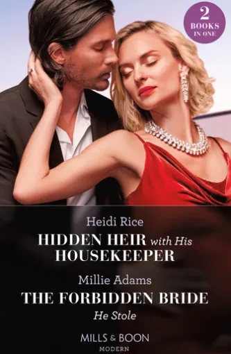 Hidden Heir With His Housekeeper / The Forbidden Bride He Stole: Hidden Heir with His Housekeeper (A Diamond in the Rough) / The Forbidden Bride He Stole (Mills & Boon Modern)