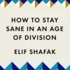 How to Stay Sane in an Age of Division