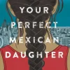 I Am Not Your Perfect Mexican Daughter