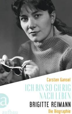 Ich bin so gierig nach Leben – Brigitte Reimann