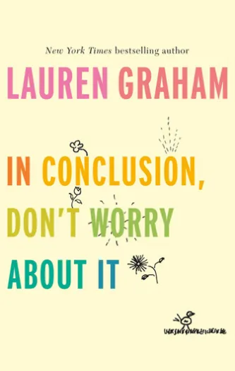 In Conclusion, Don't Worry About It